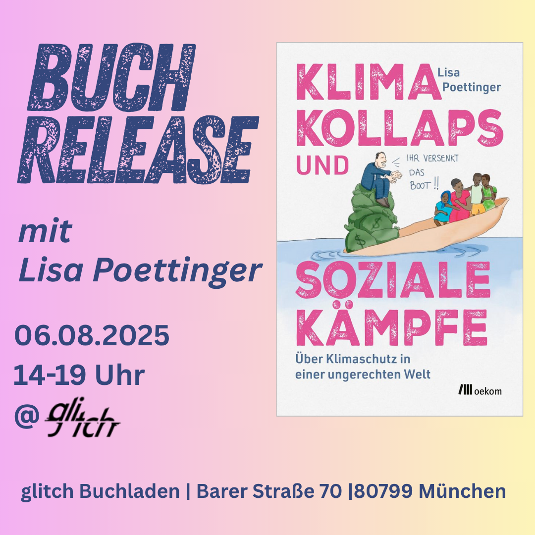 Veranstaltungsplakat für die Buchveröffentlichung von Lisa Poettingers Buch: "Klimakollaps und soziale Kämpfe" im glitch Buchladen am 6.08.2025 von 14-19 Uhr