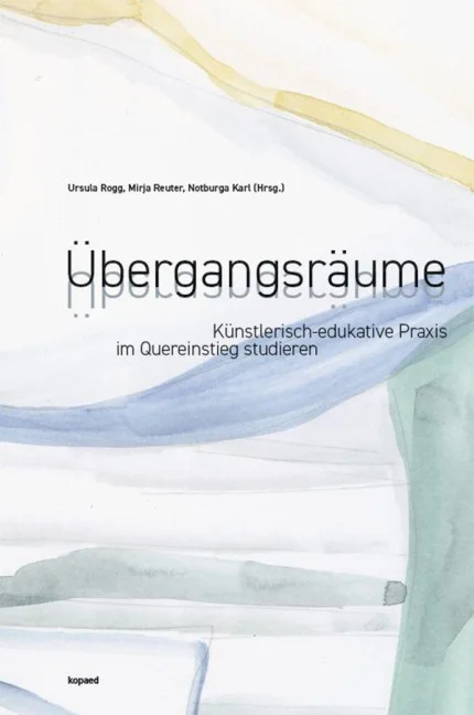 Buchtitel Übergangsräume, Herausgegeben von Ursula Rogg, Mirja Reuter und Notburga Karl
